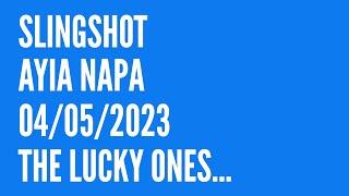Slingshot Ayia Napa  04.05.2023 The Lucky Ones...