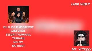 ELLO MG X MSBREEWC 7 MENIT  || NO PW NO RIBET TERBARU
