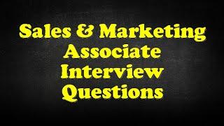 Sales & Marketing Associate Interview Questions