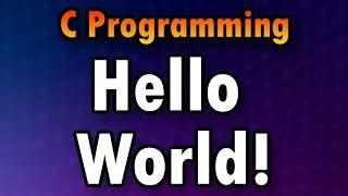 You Can Write Your First C Program In 10 Minutes  |  Your First "Hello, World"