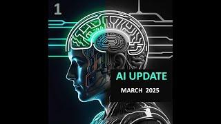 AI Update Series Episode 1 - AI Developments and Emerging Trends  March 2025