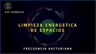  ENERGETIC CLEANING OF SPACES  Arcturian Frequency | Vivi Pedraglio