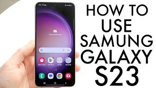 How To Use Samsung Galaxy S23! (Complete Beginners Guide)