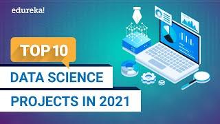 Top 10 Data Science Projects In 2021 | Best Data Science Project Ideas In 2021 | Edureka