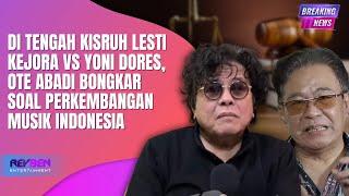 DI TENGAH KISRUH LESTI KEJORA VS YONI DORES, OTE ABADI BONGKAR SOAL PERKEMBANGAN MUSIK INDONESIA