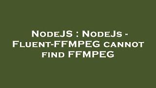 NodeJS : NodeJs - Fluent-FFMPEG cannot find FFMPEG