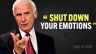 SHUT DOWN YOUR EMOTIONS - Jim Rohn Motivation