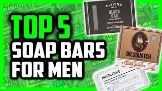 Best Bar Soap For Men | Top 5 Picks