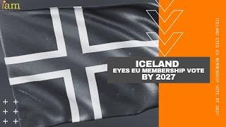 Iceland Eyes EU Membership Vote by 2027