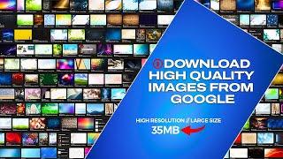 How To Download High Quality images from Google - Get High Resolution images &  Large file size