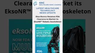 Ekso Bionics Receives FDA Clearance to Market its EksoNR™ Robotic Exoskeleton | HNC Healthcare News