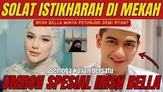 Istikharah di Mekah? Irish Bella Cari Petunjuk Hubungan dengan Teuku Ryan saat Umroh?