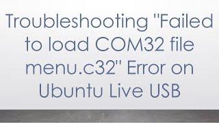 Troubleshooting "Failed to load COM32 file menu.c32" Error on Ubuntu Live USB