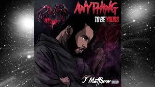 J. Matthew - Anything To Be Yours