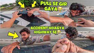 ACCIDENT from Highway Pull se Girgaya Friend Pull se Girgaya Live  Preparation for Ladakh Ride