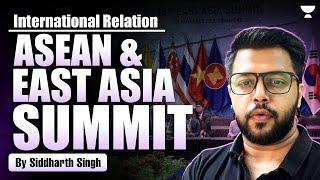 ASEAN-East Asia Summit | India-ASEAN Relations | International Relations For UPSC | Siddharth Singh