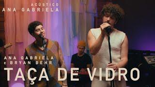 Ana Gabriela, @BryanBehrOficial - Taça de Vidro (Acústico)