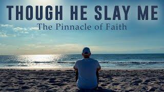 THOUGH HE SLAY ME: A Christian Documentary About Persevering in Faith Through Painful Suffering