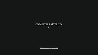 K - Cigarettes After Sex (Lyrics)