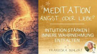 Meditation "Angst oder Liebe?" | Intuition stärken | Innere Wahrnehmung entfalten