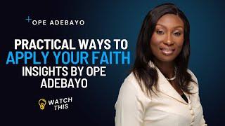 APPLYING YOUR FAITH IN PRACTICAL WAYS || INSIGHTS BY OPE ADEBAYO