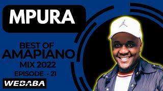 Mpura best of Amapiano Mix 2022 #21 | 31 Aug | Dj Webaba