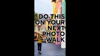 Do this on your next photowalk!