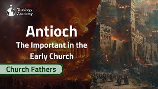 Why Was Antioch So Important in the Early Church? | Church Fathers