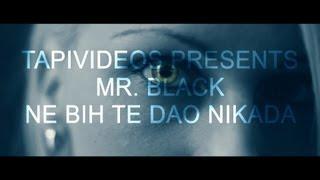 MR. BLACK - NE BIH TE DAO NIKADA (OFFICIAL VIDEO 2013)