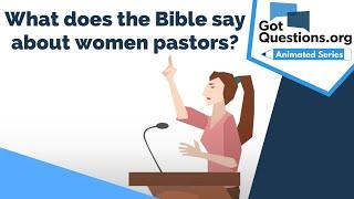 What does the Bible say about women pastors?  |  GotQuestions.org
