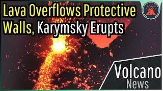 This Week in Volcano News; Lava Overflows Protective Walls, Karymsky Erupts