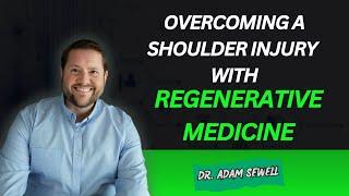 Overcoming a Shoulder Injury with Regenerative Medicine | Dr. Adam Sewell