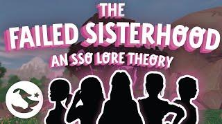 The Failed Sisterhood (an SSO Lore Theory)
