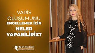 Varis Oluşumunu Engellemek İçin Ne Yapılmalı? | Op. Dr. Arzu Ercan