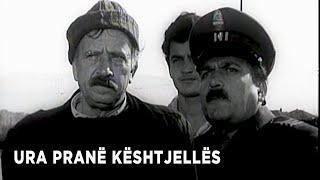 Ura prane keshtjelles (Film Shqiptar/Albanian Movie)