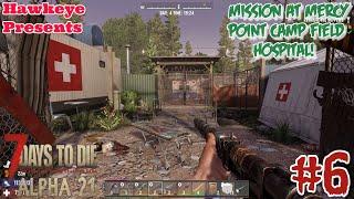 7 Days to Die Alpha 21 STABLE - #6: Mission at Mercy Point Camp Field Hospital!