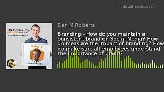 Branding - How do you maintain a consistent brand on Social Media? How do measure the impact of bran