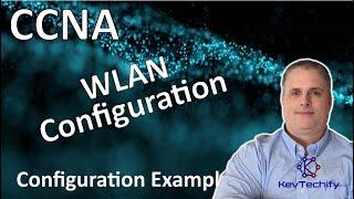 WLAN Configuration Example - WLAN Configuration - Lab 13.5.1 - CCNA - KevTechify | vid 58