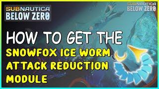 HOW TO GET THE SNOWFOX ICE WORM ATTACK REDUCTION MODULE IN SUBNAUTICA BELOW ZERO