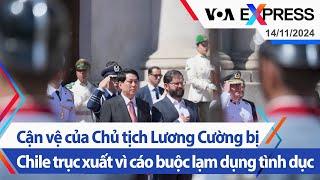 Cận vệ của Chủ tịch Lương Cường bị Chile trục xuất vì cáo buộc lạm dụng tình dục | VOA 14/11/24