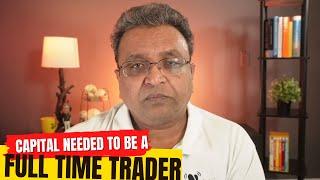 How much capital you need to be a full time trader