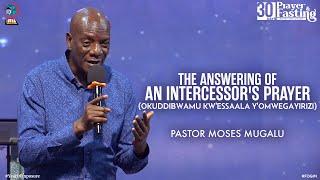 THE ANSWERING OF AN INTERCESSOR'S PRAYER (OKUDDIBWAMU KW'ESSAALA Y'OMWEGAYIRIZI) PASTOR MOSES MUGALU