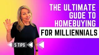 ULTIMATE GUIDE TO HOMEBUYING FOR MILLENNIALS, 5 TIPS