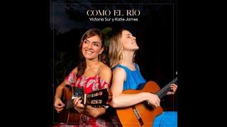 Como el río - Katie James y Victoria Sur