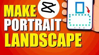 How To Make Portrait Video To Landscape In CapCut (Quick & Easy)