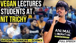 Most Logical Speech You Will Ever Hear | Life Changing Lecture | Veganism | NIT Trichy