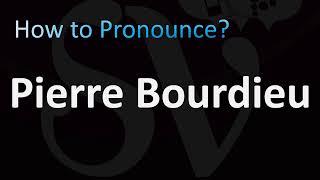 How to Pronounce Pierre Bourdieu (French Sociologist)