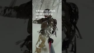 What non-skiers in your group can do while you go skiing/snowboarding...