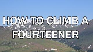 HOW TO CLIMB A FOURTEENER