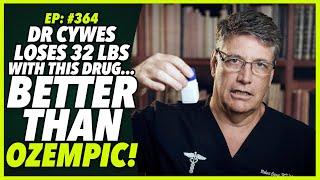 Ep:364 DR CYWES LOSES 32 LBS WITH THIS DRUG... BETTER THAN OZEMPIC!